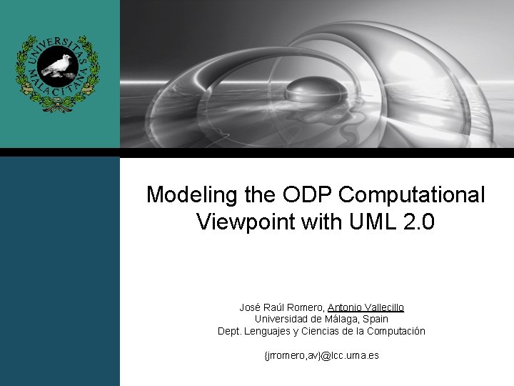 Modeling the ODP Computational Viewpoint with UML 2. 0 José Raúl Romero, Antonio Vallecillo