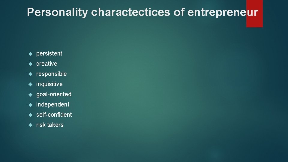 Personality charactectices of entrepreneur persistent creative responsible inquisitive goal-oriented independent self-confident risk takers 