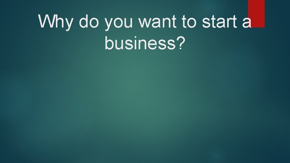 Why do you want to start a business? 
