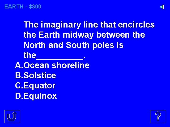 EARTH - $300 The imaginary line that encircles the Earth midway between the North