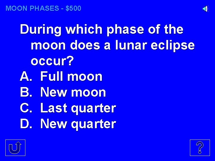 MOON PHASES - $500 During which phase of the moon does a lunar eclipse