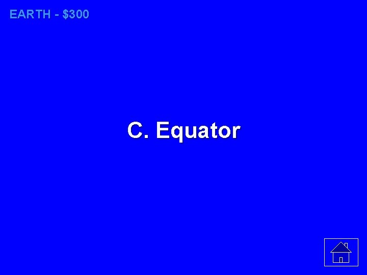 EARTH - $300 C. Equator 