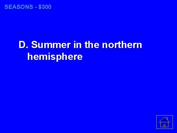 SEASONS - $300 D. Summer in the northern hemisphere 