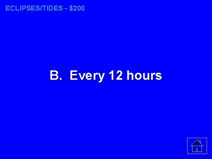 ECLIPSES/TIDES - $200 B. Every 12 hours 