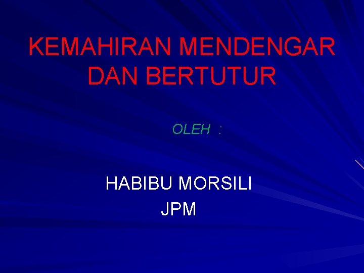 KEMAHIRAN MENDENGAR DAN BERTUTUR OLEH : HABIBU MORSILI JPM 