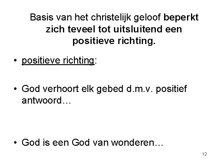 Basis van het christelijk geloof beperkt zich teveel tot uitsluitend een positieve richting. •