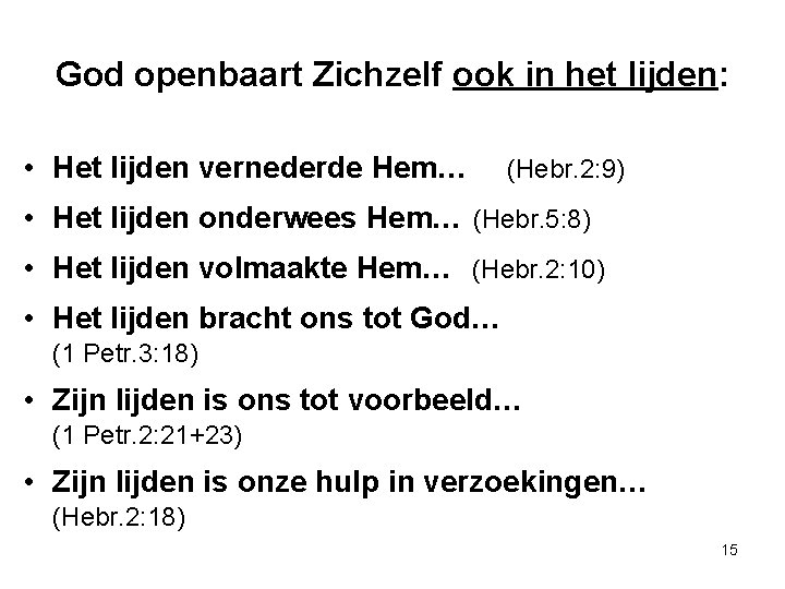 God openbaart Zichzelf ook in het lijden: • Het lijden vernederde Hem… (Hebr. 2: