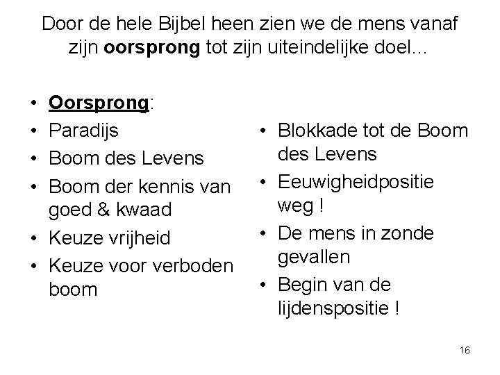 Door de hele Bijbel heen zien we de mens vanaf zijn oorsprong tot zijn Door de hele Bijbel heen zien we de mens vanaf zijn oorsprong tot zijn