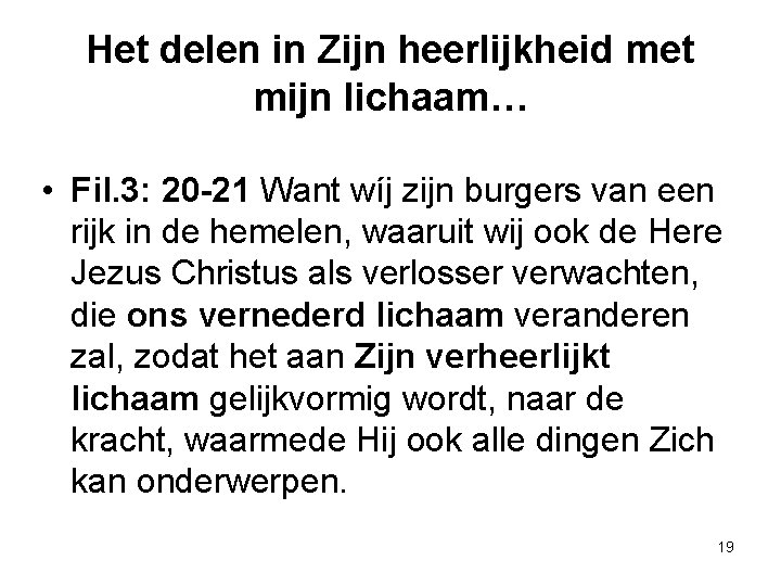 Het delen in Zijn heerlijkheid met mijn lichaam… • Fil. 3: 20 -21 Want