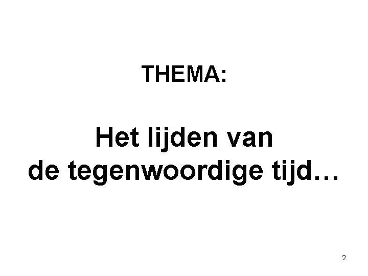 THEMA: Het lijden van de tegenwoordige tijd… 2 