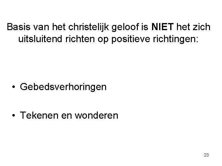 Basis van het christelijk geloof is NIET het zich uitsluitend richten op positieve richtingen: