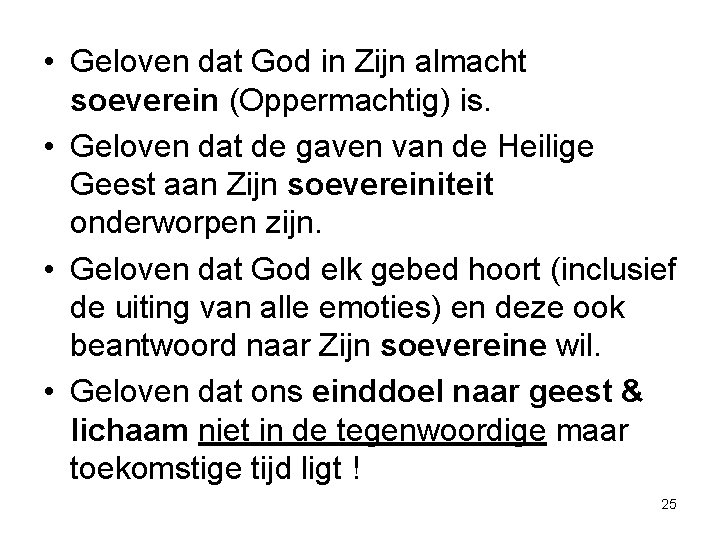 • Geloven dat God in Zijn almacht soeverein (Oppermachtig) is. • Geloven dat • Geloven dat God in Zijn almacht soeverein (Oppermachtig) is. • Geloven dat