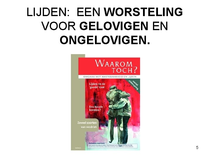 LIJDEN: EEN WORSTELING VOOR GELOVIGEN EN ONGELOVIGEN. 5 