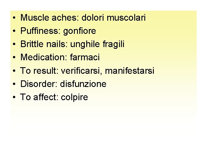  • • Muscle aches: dolori muscolari Puffiness: gonfiore Brittle nails: unghile fragili Medication: