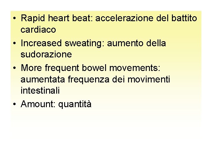  • Rapid heart beat: accelerazione del battito cardiaco • Increased sweating: aumento della