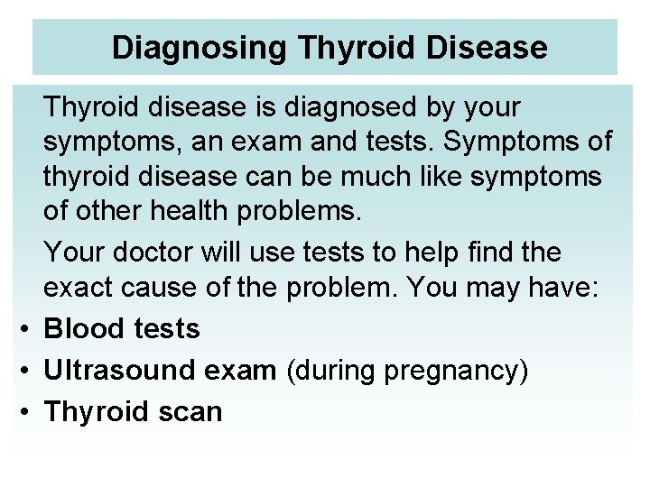 Diagnosing Thyroid Disease Thyroid disease is diagnosed by your symptoms, an exam and tests.