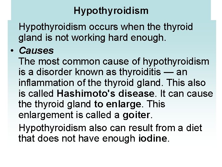 Hypothyroidism occurs when the thyroid gland is not working hard enough. • Causes The