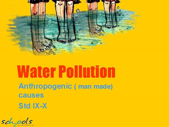 Water Pollution Anthropogenic ( man made) causes Std IX-X 