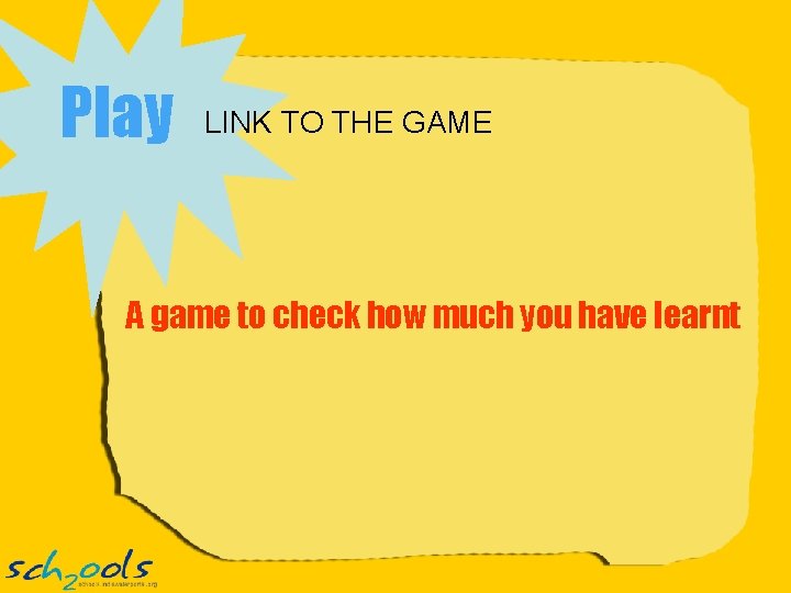 Play LINK TO THE GAME A game to check how much you have learnt