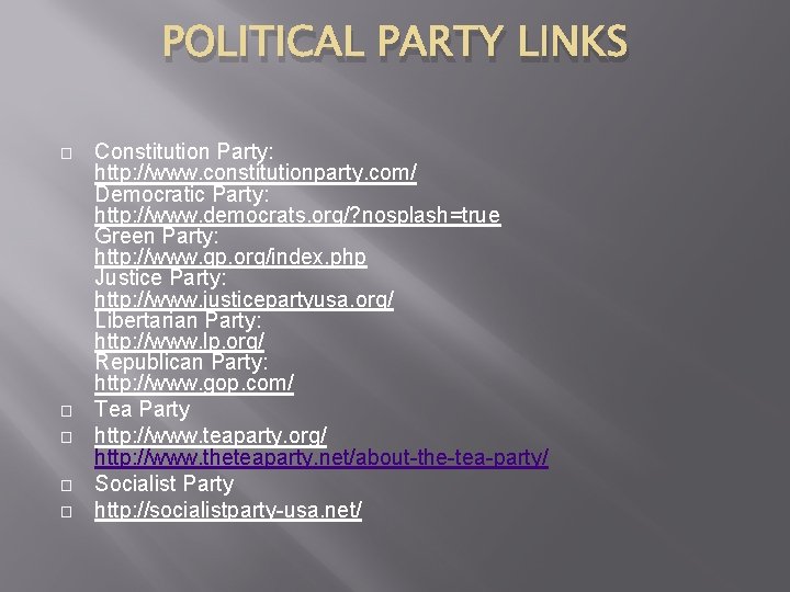 POLITICAL PARTY LINKS � � � Constitution Party: http: //www. constitutionparty. com/ Democratic Party: