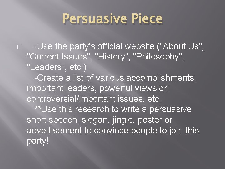 Persuasive Piece � -Use the party's official website ("About Us", "Current Issues", "History", "Philosophy",