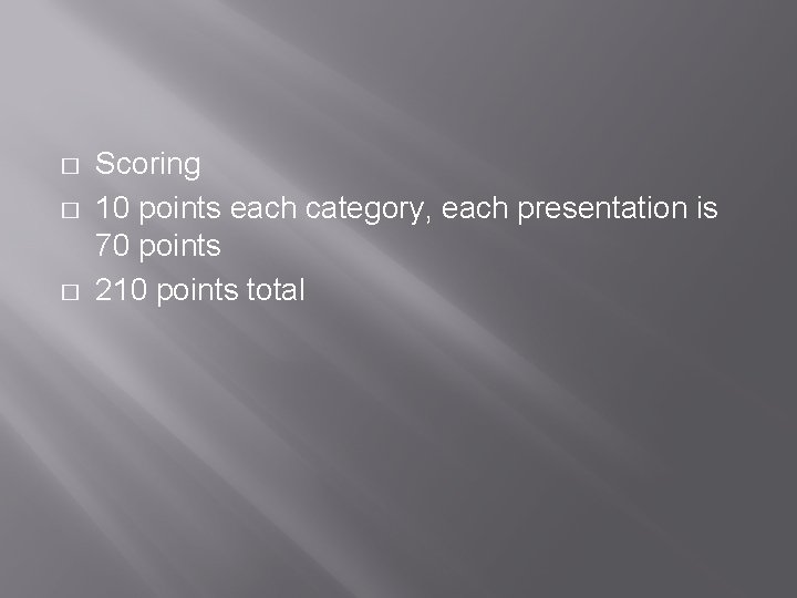 � � � Scoring 10 points each category, each presentation is 70 points 210