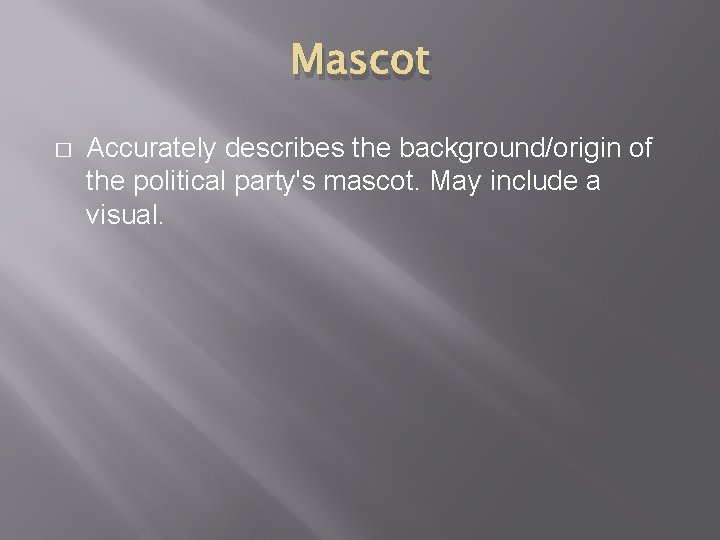 Mascot � Accurately describes the background/origin of the political party's mascot. May include a