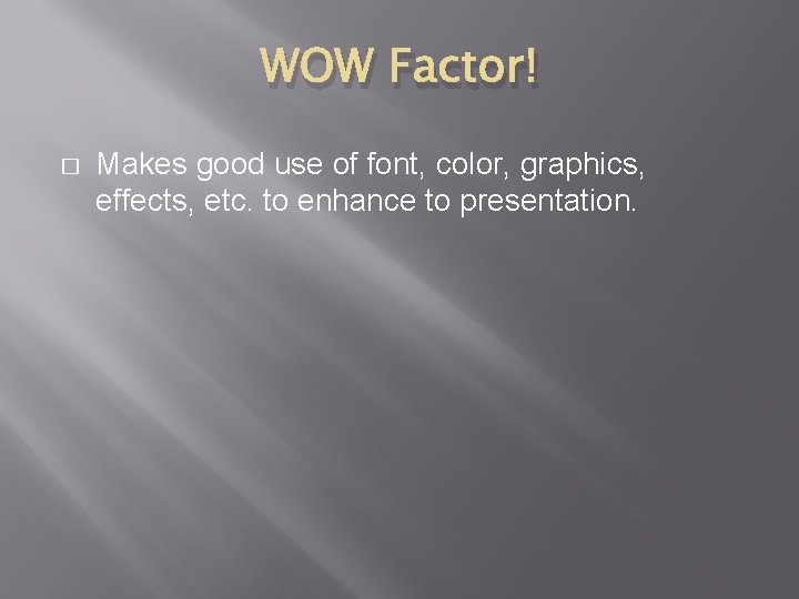 WOW Factor! � Makes good use of font, color, graphics, effects, etc. to enhance