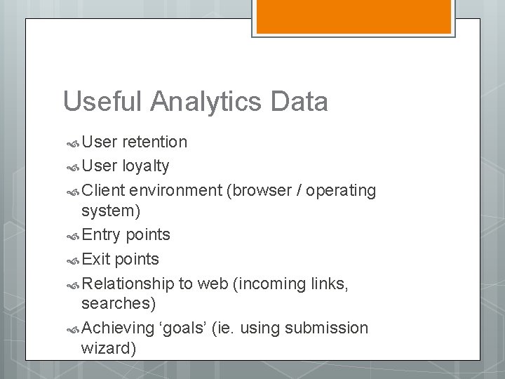 Useful Analytics Data User retention User loyalty Client environment (browser / operating system) Entry