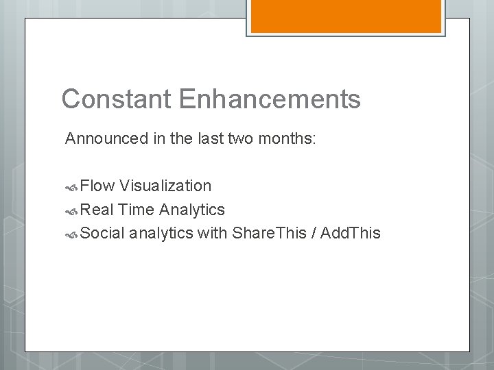Constant Enhancements Announced in the last two months: Flow Visualization Real Time Analytics Social