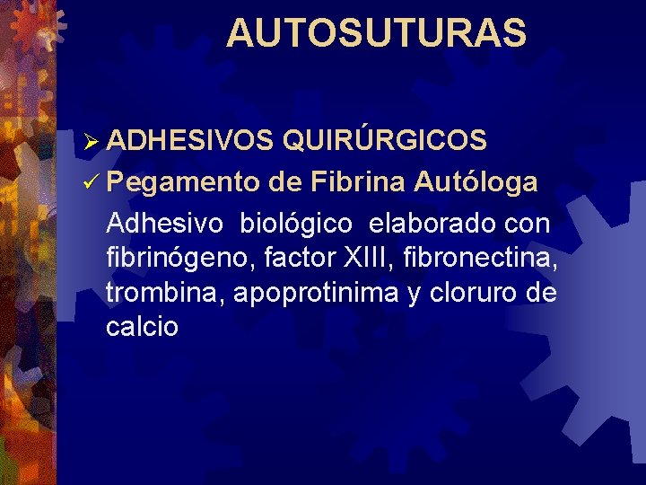 AUTOSUTURAS Ø ADHESIVOS QUIRÚRGICOS ü Pegamento de Fibrina Autóloga Adhesivo biológico elaborado con fibrinógeno,