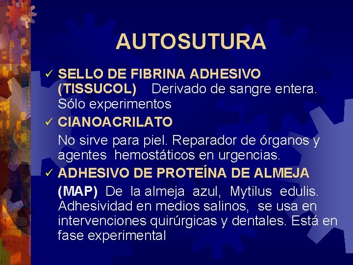 AUTOSUTURA SELLO DE FIBRINA ADHESIVO (TISSUCOL) Derivado de sangre entera. Sólo experimentos ü CIANOACRILATO