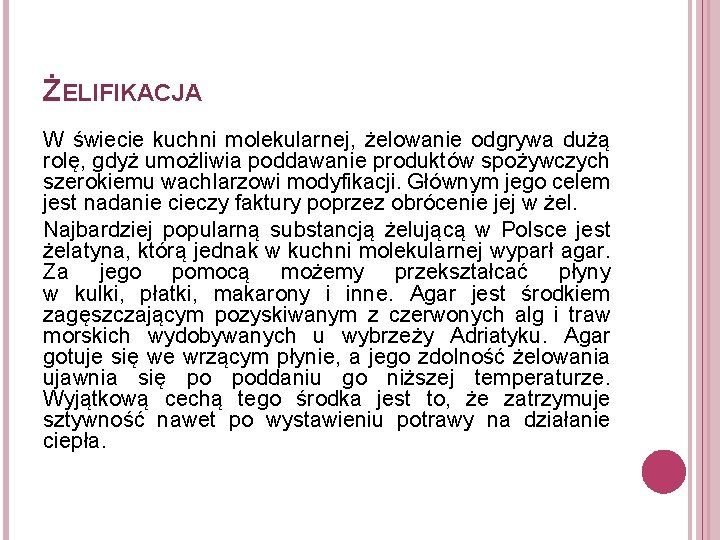 ŻELIFIKACJA W świecie kuchni molekularnej, żelowanie odgrywa dużą rolę, gdyż umożliwia poddawanie produktów spożywczych