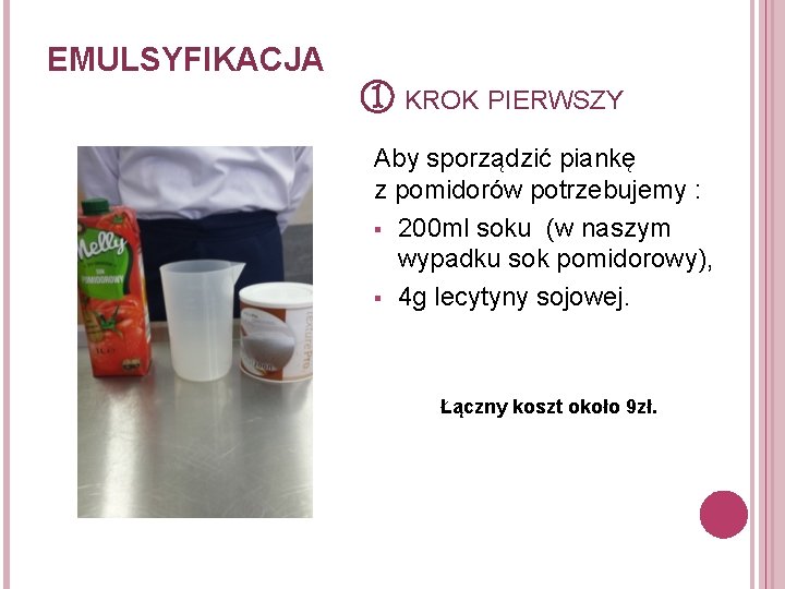 EMULSYFIKACJA ① KROK PIERWSZY Aby sporządzić piankę z pomidorów potrzebujemy : § 200 ml