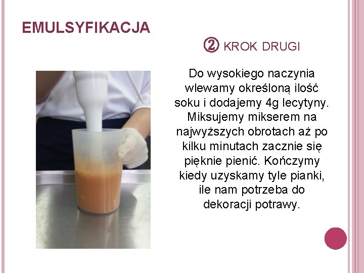 EMULSYFIKACJA ② KROK DRUGI Do wysokiego naczynia wlewamy określoną ilość soku i dodajemy 4