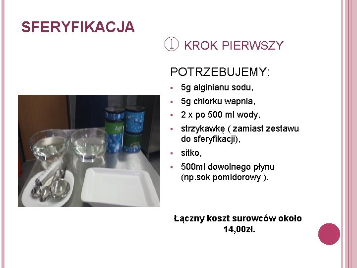 SFERYFIKACJA ① KROK PIERWSZY POTRZEBUJEMY: § 5 g alginianu sodu, § 5 g chlorku