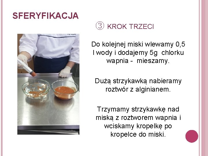 SFERYFIKACJA ③ KROK TRZECI Do kolejnej miski wlewamy 0, 5 l wody i dodajemy