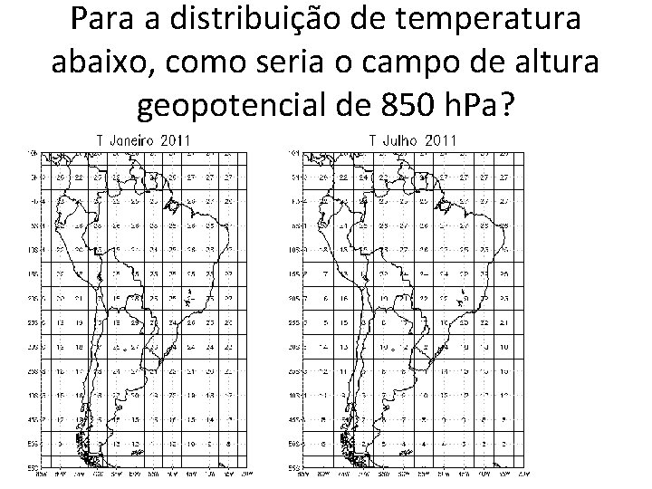 Para a distribuição de temperatura abaixo, como seria o campo de altura geopotencial de