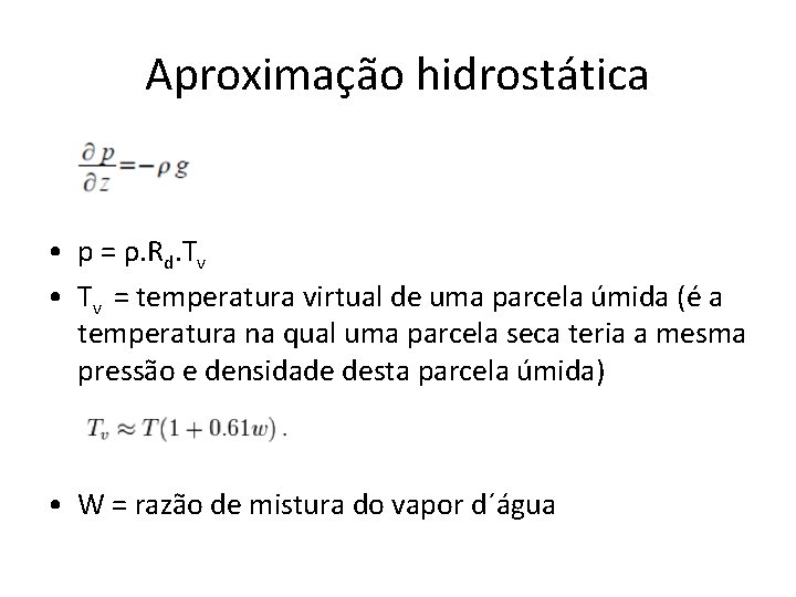 Aproximação hidrostática • p = ρ. Rd. Tv • Tv = temperatura virtual de