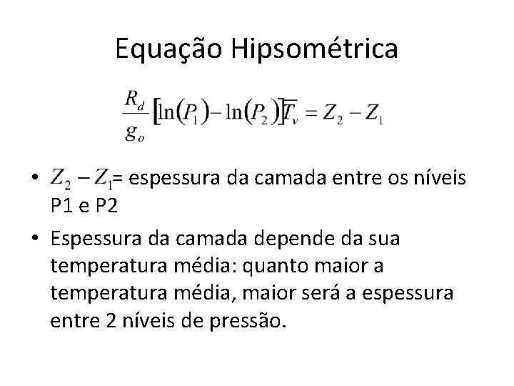 Equação Hipsométrica = espessura da camada entre os níveis P 1 e P 2