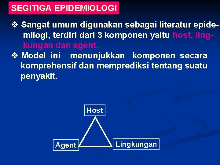 SEGITIGA EPIDEMIOLOGI v Sangat umum digunakan sebagai literatur epidemilogi, terdiri dari 3 komponen yaitu