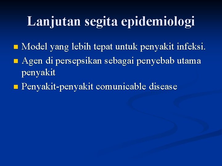 Lanjutan segita epidemiologi Model yang lebih tepat untuk penyakit infeksi. n Agen di persepsikan