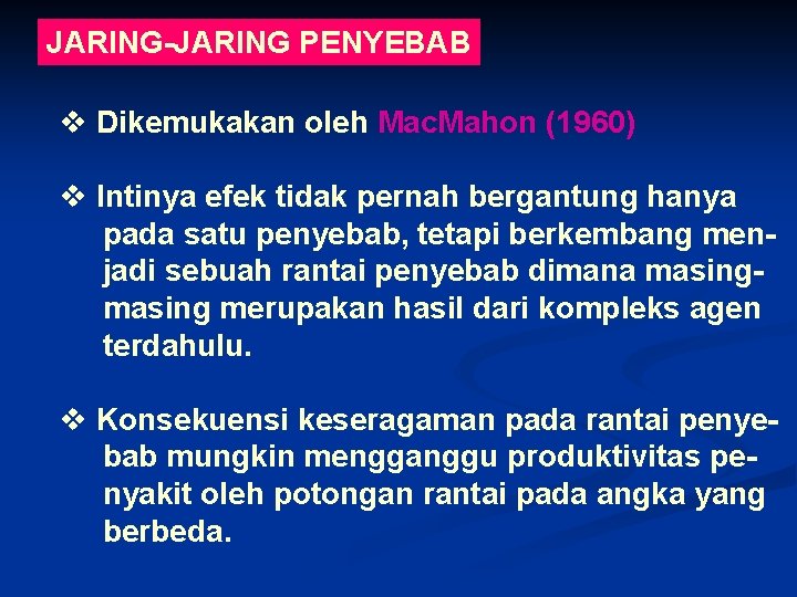 JARING-JARING PENYEBAB v Dikemukakan oleh Mac. Mahon (1960) v Intinya efek tidak pernah bergantung