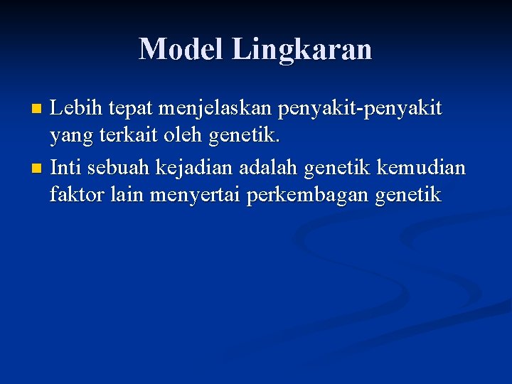 Model Lingkaran Lebih tepat menjelaskan penyakit-penyakit yang terkait oleh genetik. n Inti sebuah kejadian