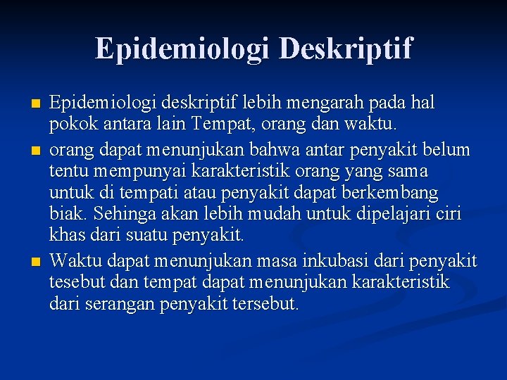 Epidemiologi Deskriptif n n n Epidemiologi deskriptif lebih mengarah pada hal pokok antara lain
