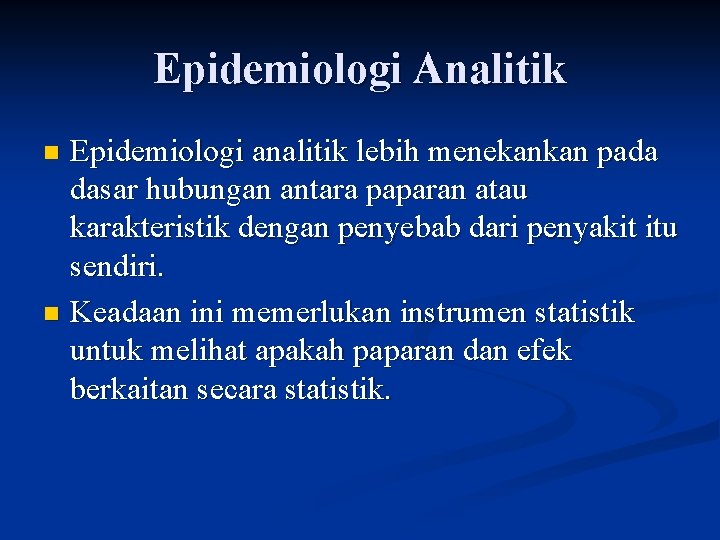 Epidemiologi Analitik Epidemiologi analitik lebih menekankan pada dasar hubungan antara paparan atau karakteristik dengan