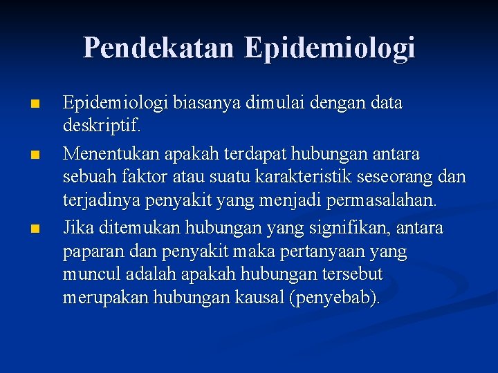 Pendekatan Epidemiologi n n n Epidemiologi biasanya dimulai dengan data deskriptif. Menentukan apakah terdapat