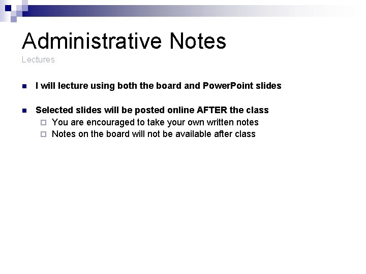 Administrative Notes Lectures n I will lecture using both the board and Power. Point