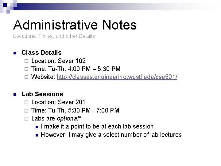 Administrative Notes Locations, Times, and other Details n Class Details ¨ Location: Sever 102