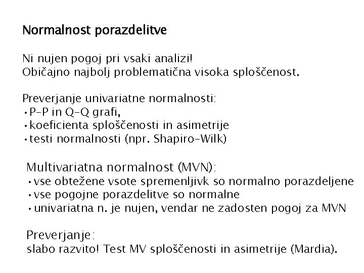 Normalnost porazdelitve Ni nujen pogoj pri vsaki analizi! Običajno najbolj problematična visoka sploščenost. Preverjanje